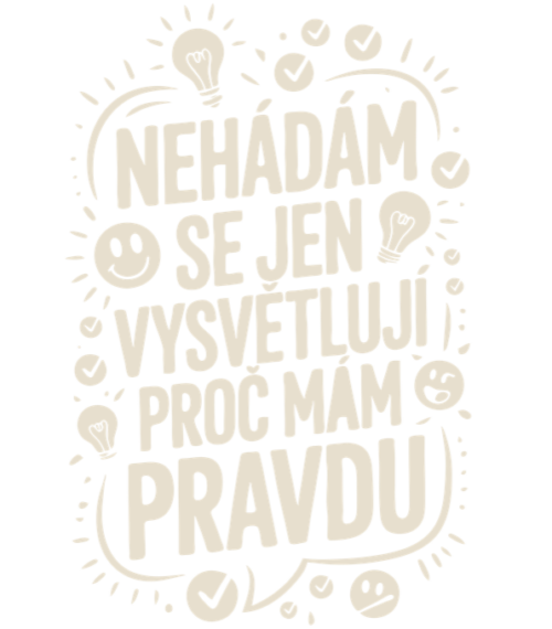Nehádám se,Jen Vysvětluji Proč Mám Pravdu