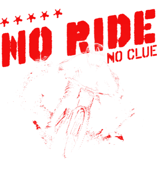 No Ride, No Clue. MTB, Mountain bike