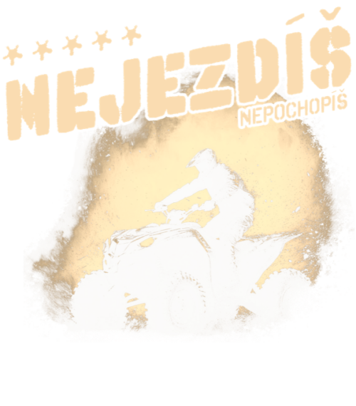 Nejezdíš, nepochopíš, čtyřkolka, ATV, Quad